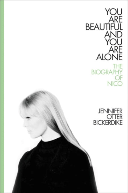 You Are Beautiful and You Are Alone: The Biography of Nico