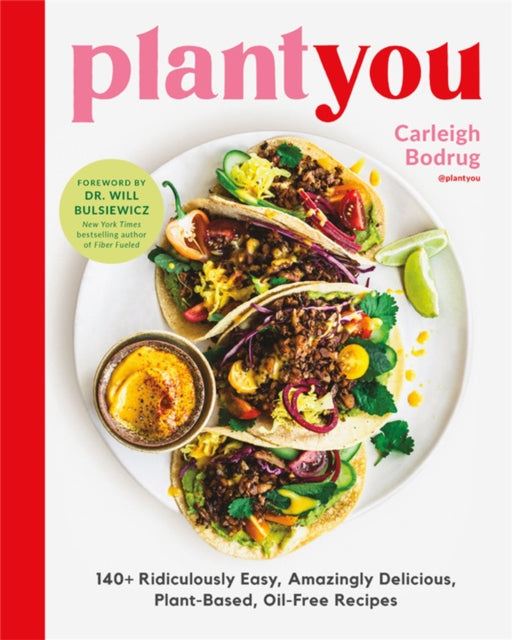 PlantYou: 140+ Ridiculously Easy, Amazingly Delicious Plant-Based Oil-Free Recipes