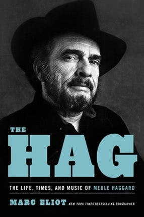 The Hag: The Life, Times, and Music of Merle Haggard