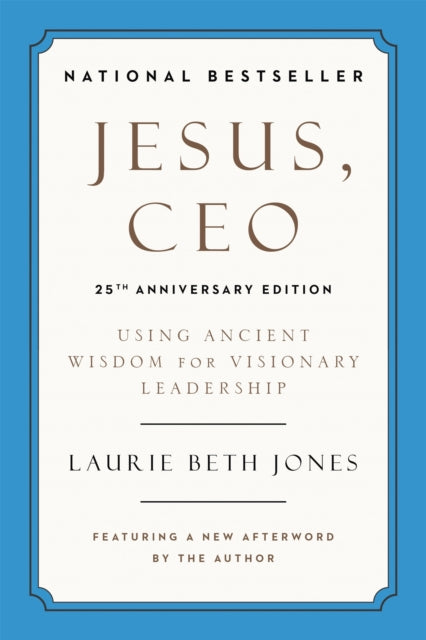 Jesus, CEO (25th Anniversary): Using Ancient Wisdom for Visionary Leadership