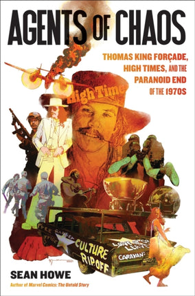 Agents of Chaos: Thomas King Forçade, High Times, and the Paranoid End of the 1970s