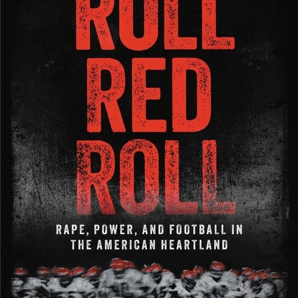 Roll Red Roll: Rape, Power, and Football in the American Heartland