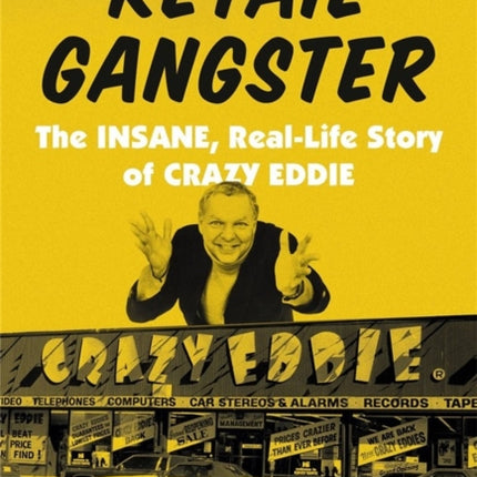 Retail Gangster: The Insane, Real-Life Story of Crazy Eddie