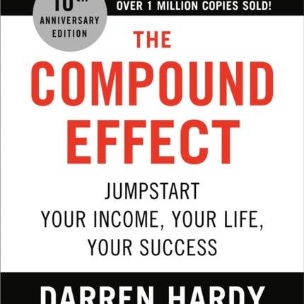 The Compound Effect (10th Anniversary Edition): Jumpstart Your Income, Your Life, Your Success