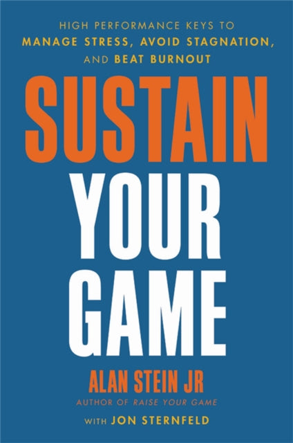 Sustain Your Game: High Performance Keys to  Manage Stress, Avoid Stagnation, and Beat Burnout