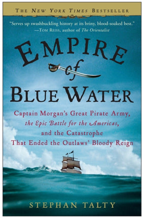 Empire of Blue Water: Captain Morgan's Great Pirate Army, the Epic Battle for the Americas, and the Catastrophe That Ended the Outlaws' Bloody Reign