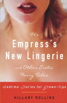 The Empresss New Lingerie and Other Erotic Fairy Tales Bedtime Stories for GrownUps