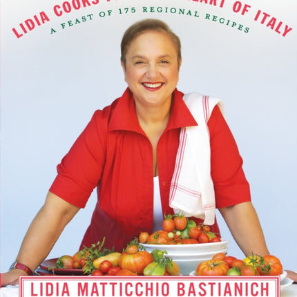 Lidia Cooks from the Heart of Italy: A Feast of 175 Regional Recipes: A Cookbook