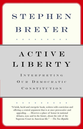 Active Liberty: Interpreting Our Democratic Constitution