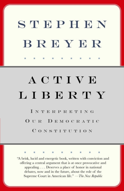 Active Liberty: Interpreting Our Democratic Constitution