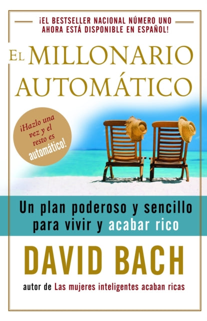 El millonario automático / The Automatic Millionaire: Un plan poderoso y sencillo para vivir y acabar rico