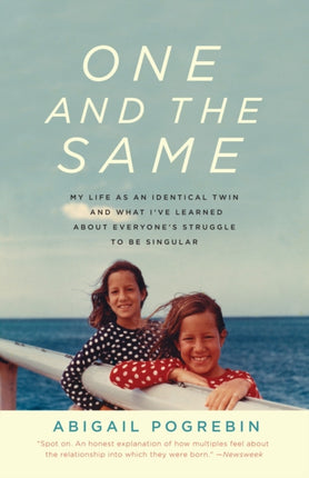 One and the Same My Life as an Identical Twin and What Ive Learned about Everyones Struggle to Be Singular