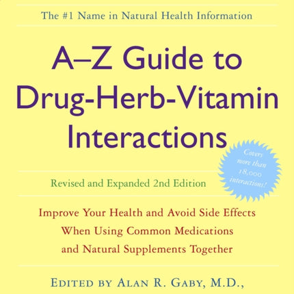 A-Z Guide to Drug-Herb-Vitamin Interactions Revised and Expanded 2nd Edition: Improve Your Health and Avoid Side Effects When Using Common Medications and Natural Supplements Together