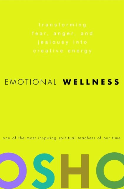 Emotional Wellness: Transforming Fear, Anger, and Jealousy into Creative Energy