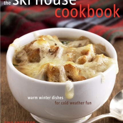 The Ski House Cookbook: Warm Winter Dishes for Cold Weather Fun