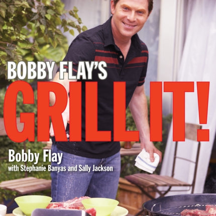 Bobby Flay's Grill It!: A Cookbook