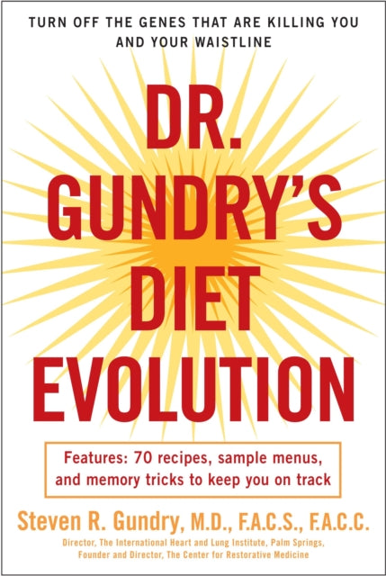 Dr. Gundry's Diet Evolution: Turn Off the Genes That Are Killing You and Your Waistline