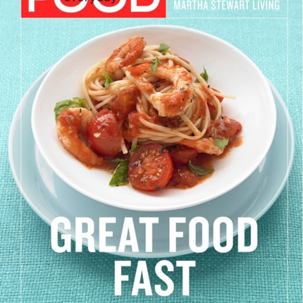 Everyday Food: Great Food Fast: 250 Recipes for Easy, Delicious Meals All Year Long: A Cookbook