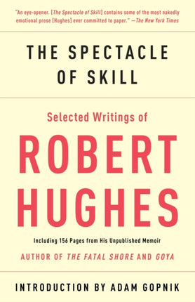 The Spectacle of Skill: Selected Writings of Robert Hughes