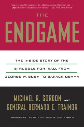 The Endgame: The Inside Story of the Struggle for Iraq, from George W. Bush to Barack Obama