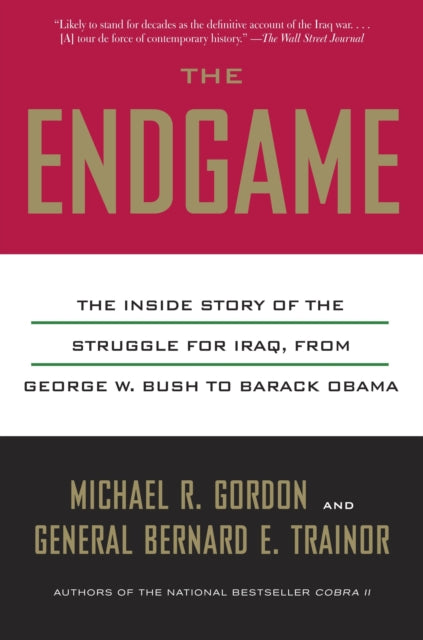 The Endgame: The Inside Story of the Struggle for Iraq, from George W. Bush to Barack Obama