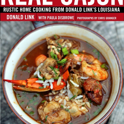 Real Cajun: Rustic Home Cooking from Donald Link's Louisiana: A Cookbook