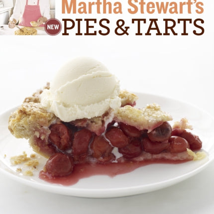 Martha Stewart's New Pies and Tarts: 150 Recipes for Old-Fashioned and Modern Favorites: A Baking Book