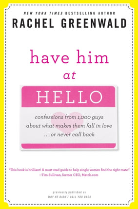 Have Him at Hello: Confessions from 1,000 Guys About What Makes Them Fall in Love . . . Or Never Call Back