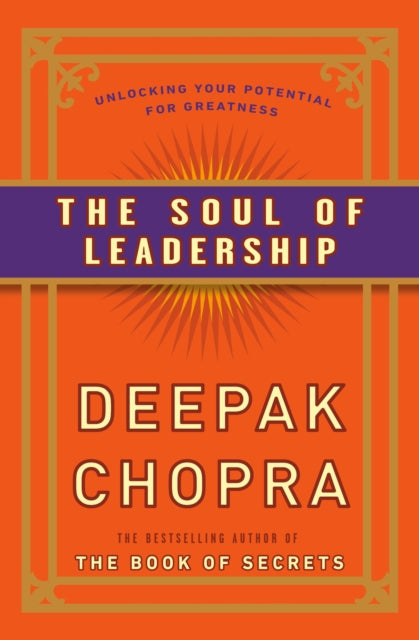 The Soul of Leadership: Unlocking Your Potential for Greatness