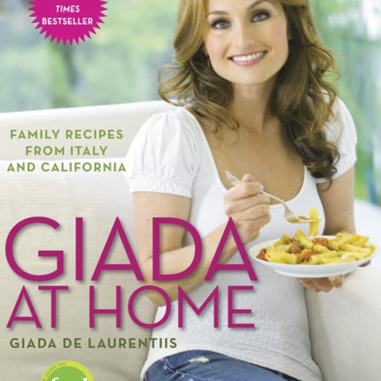 Giada at Home: Family Recipes from Italy and California: A Cookbook