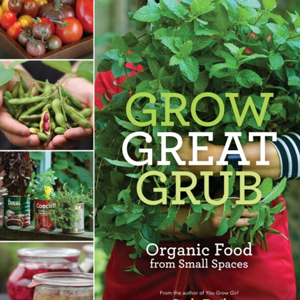 Grow Great Grub: Organic Food from Small Spaces