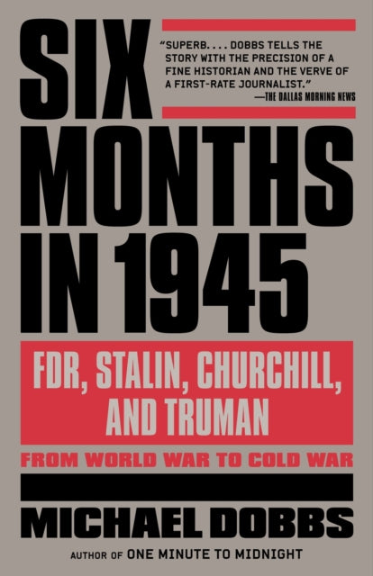 Six Months in 1945: FDR, Stalin, Churchill, and Truman--from World War to Cold War