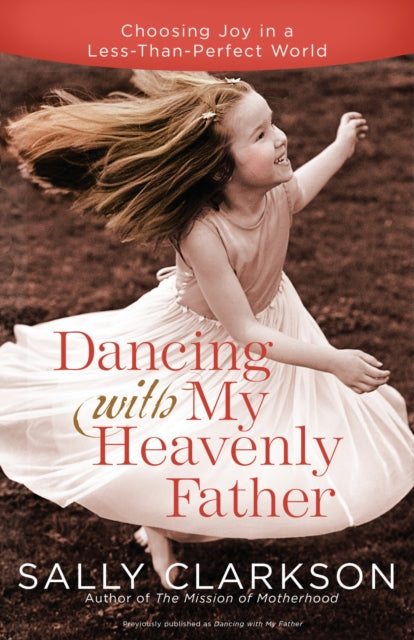 Dancing with My Father: How God Leads Us Into a Life of Grace and Joy