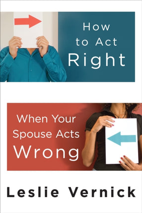 How to Act Right When your Spouse Acts Wrong