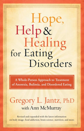 Hope, Help & Healing for Eating Disorders: A Whole-Person Approach to Treatment of Anorexia, Bulimia, and Disordered Eating