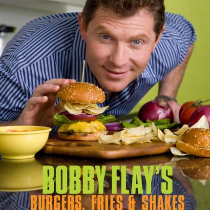 Bobby Flay's Burgers, Fries, and Shakes: A Cookbook