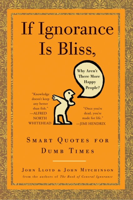 If Ignorance Is Bliss, Why Aren't There More Happy People?: Smart Quotes for Dumb Times