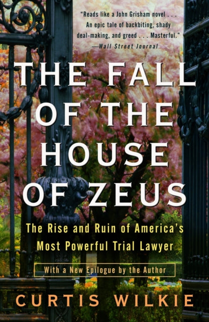 The Fall of the House of Zeus: The Rise and Ruin of America's Most Powerful Trial Lawyer