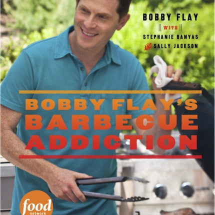 Bobby Flay's Barbecue Addiction: A Cookbook