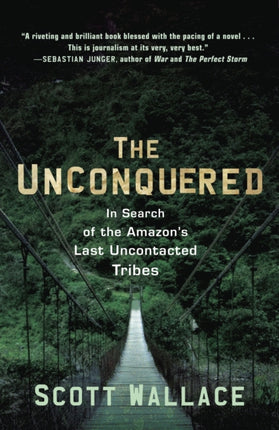 The Unconquered In Search of the Amazons Last Uncontacted Tribes