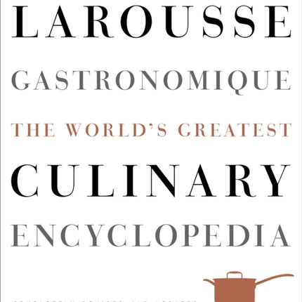 Larousse Gastronomique: The World's Greatest Culinary Encyclopedia, Completely Revised and Updated