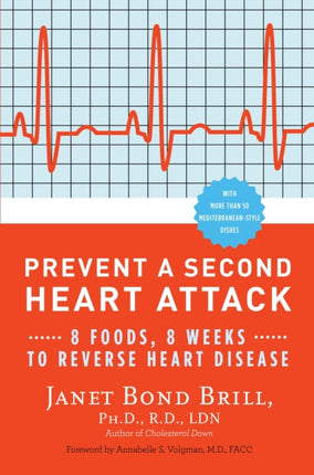 Prevent a Second Heart Attack 8 Foods 8 Weeks to Reverse Heart Disease