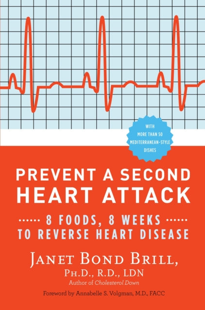 Prevent a Second Heart Attack 8 Foods 8 Weeks to Reverse Heart Disease