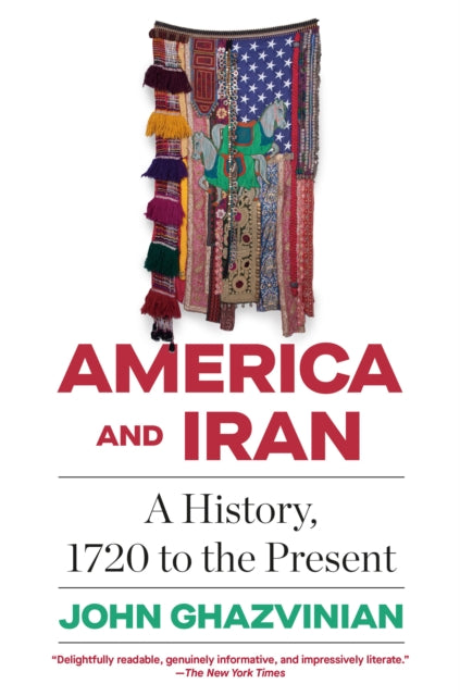 America and Iran: A History, 1720 to the Present