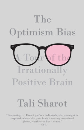 The Optimism Bias: A Tour of the Irrationally Positive Brain