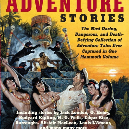 The Big Book of Adventure Stories: The Most Daring, Dangerous, and Death-Defying Collection of Adventure Tales Ever Captured in One Mammoth Volume