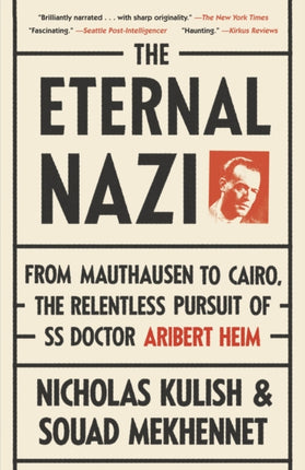 The Eternal Nazi: From Mauthausen to Cairo, the Relentless Pursuit of SS Doctor Aribert Heim