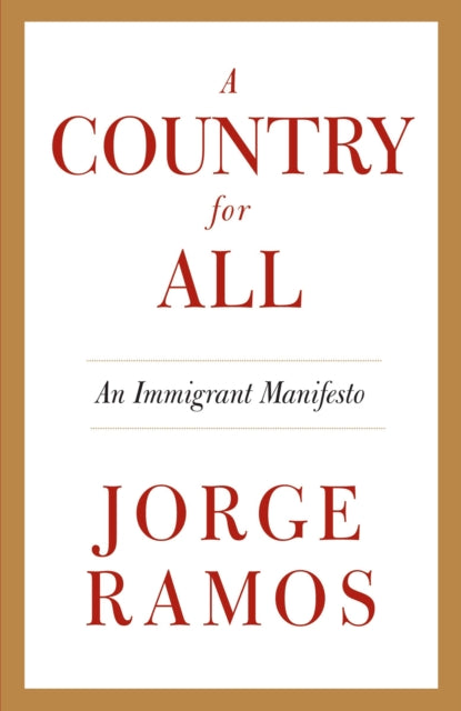 A Country for All: An Immigrant Manifesto