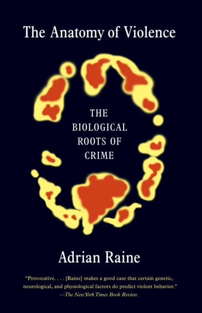 The Anatomy of Violence: The Biological Roots of Crime