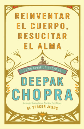 Reinventar el cuerpo resucitar el alma Como crear un nuevo tu  Reinventing th e Body Resurrecting the Soul How to Create a New You
